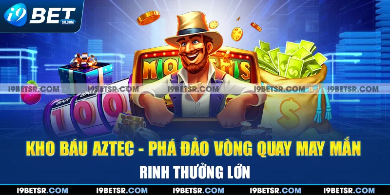 Kho Báu Aztec - Phá Đảo Vòng Quay May Mắn, Rinh Thưởng Lớn