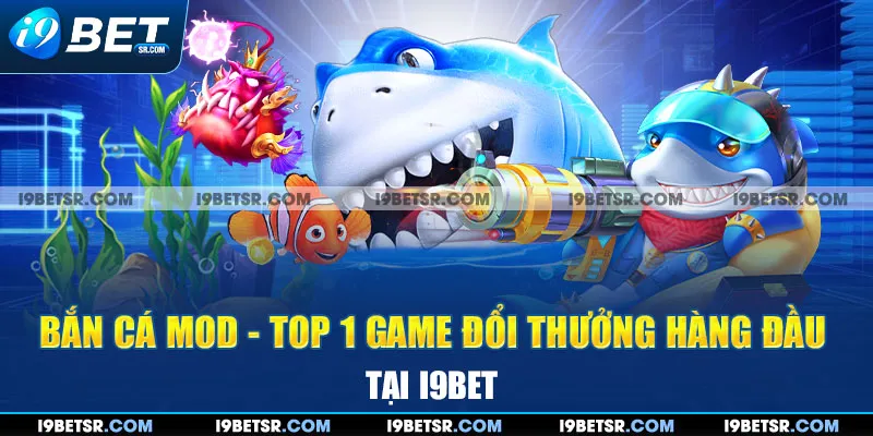 Bắn Cá Mod - Top 1 Game Đổi Thưởng Hàng Đầu Tại I9bet