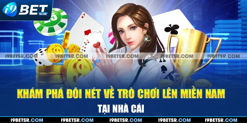 Khám phá đôi nét về trò chơi lên miền Nam tại nhà cái 