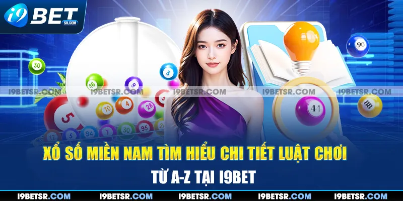 Xổ Số Miền Nam Tìm Hiểu Chi Tiết Luật Chơi Từ A-Z Tại I9BET