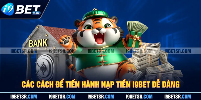 Các cách để tiến hành nạp tiền I9BET dễ dàng