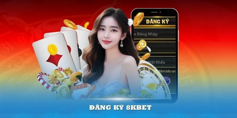 Đăng Ký 8KBET – Trở Thành Hội Viên Chính Thức Chỉ Sau 1 Phút